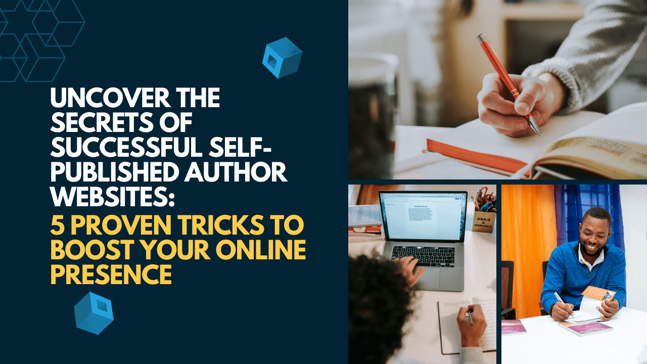 Uncover the Secrets of Successful Self-Published Author Websites: 5 Proven Tricks to Boost Your Online Presence